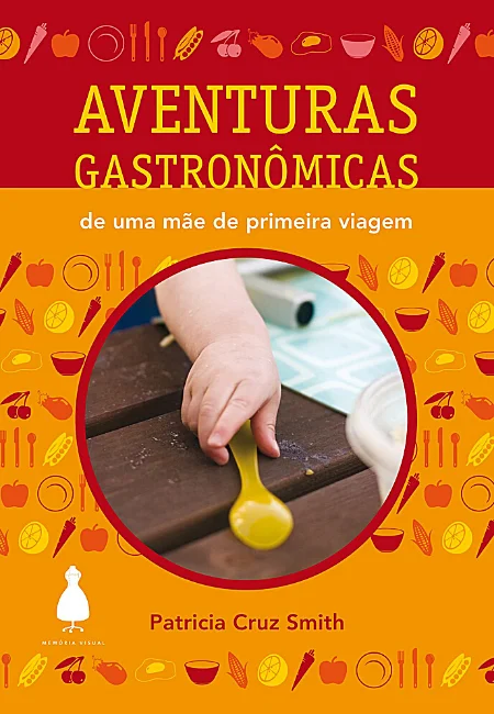 Aventuras gastronômicas de uma mãe de primeira viagem, de Patricia Smith